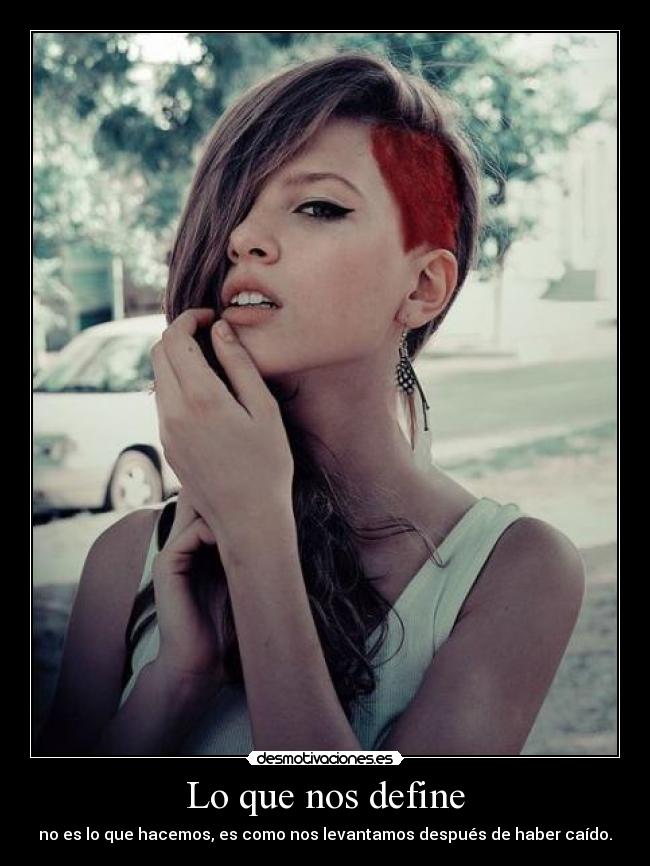 Lo que nos define - no es lo que hacemos, es como nos levantamos después de haber caído.