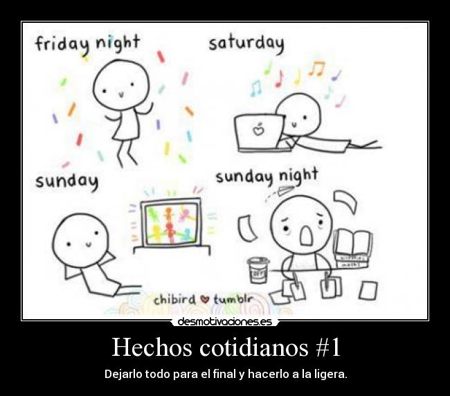 Hechos cotidianos #1 - Dejarlo todo para el final y hacerlo a la ligera.