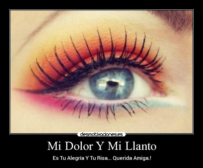 Mi Dolor Y Mi Llanto - Es Tu Alegría Y Tu Risa... Querida Amiga.!
