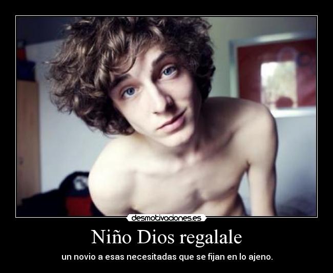 Niño Dios regalale - un novio a esas necesitadas que se fijan en lo ajeno.