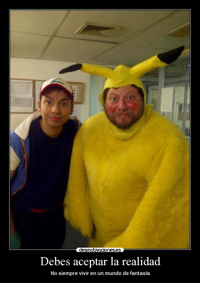 Debes aceptar la realidad -