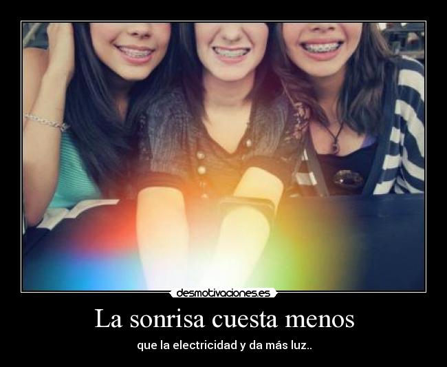La sonrisa cuesta menos - que la electricidad y da más luz..