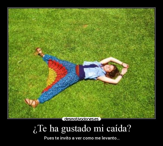 ¿Te ha gustado mi caída? -