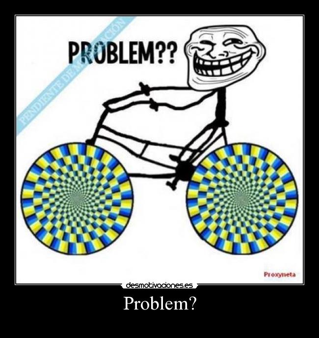 Problem? - 