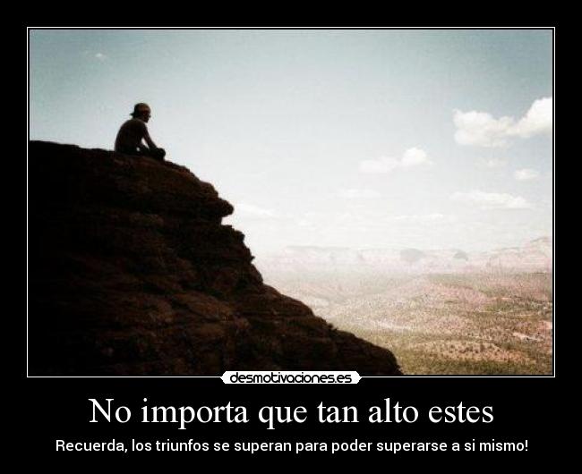 No importa que tan alto estes -