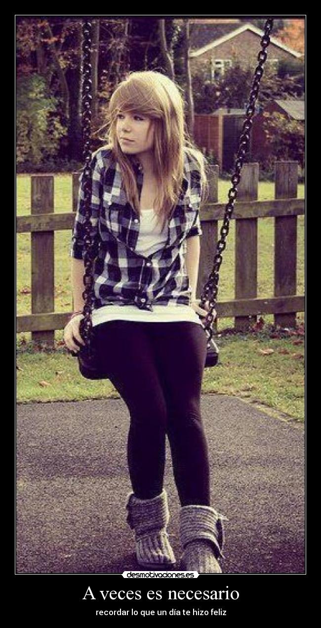 A veces es necesario - recordar lo que un día te hizo feliz