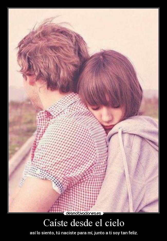 Caíste desde el cielo - así lo siento, tú naciste para mí, junto a ti soy tan feliz.