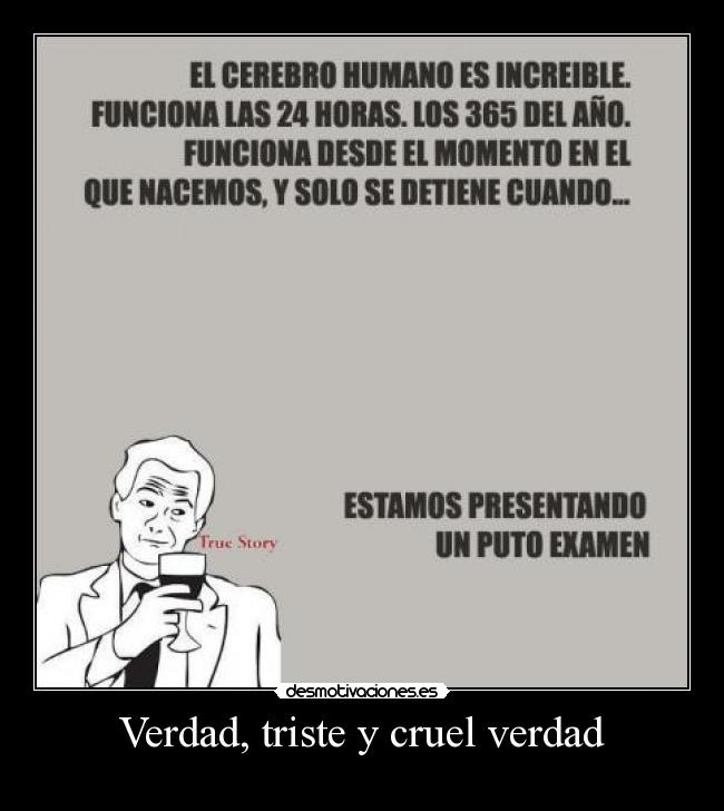 Verdad, triste y cruel verdad -
