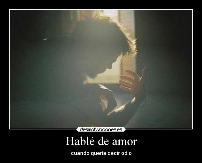 Hablé de amor - cuando quería decir odio