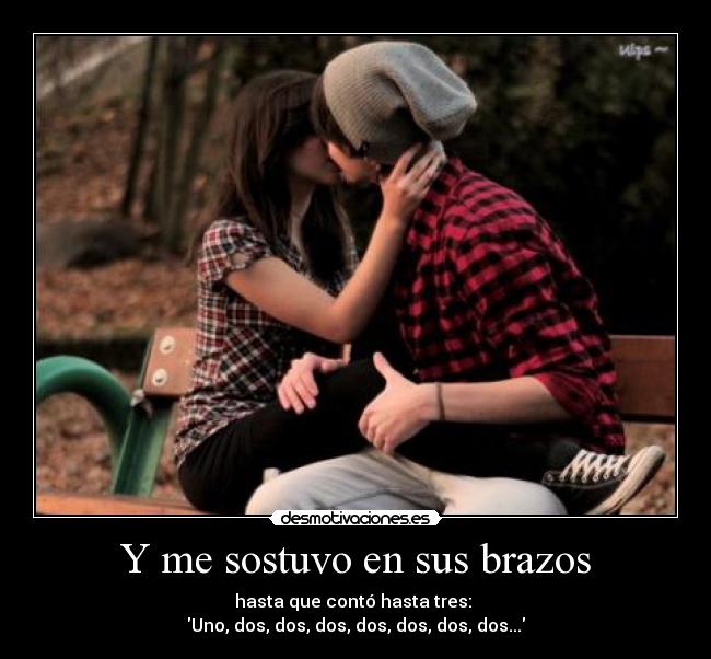 Y me sostuvo en sus brazos -
