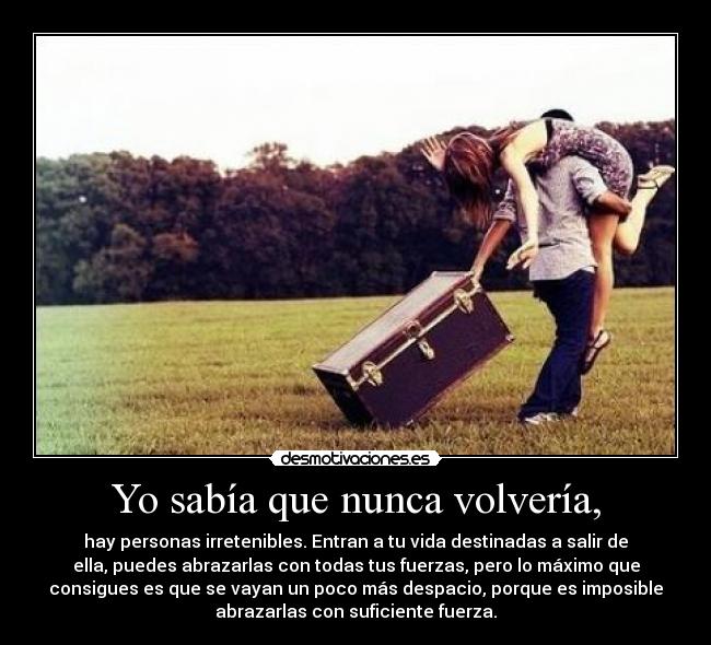 Yo sabía que nunca volvería, - 