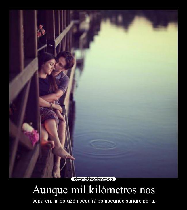 Aunque mil kilómetros nos -