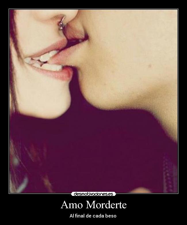 Amo Morderte - Al final de cada beso ♥