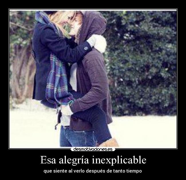 Esa alegría inexplicable - que siente al verlo después de tanto tiempo ♥