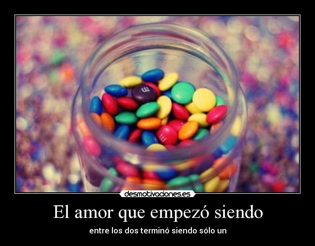 El amor que empezó siendo - entre los dos terminó siendo sólo un