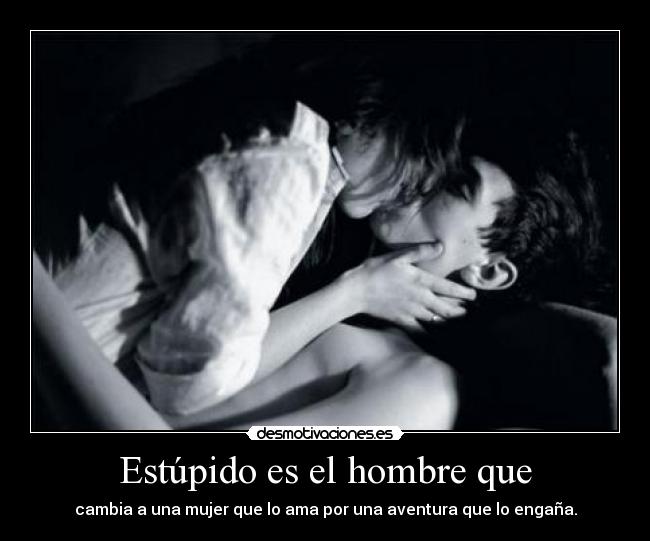 Estúpido es el hombre que - 