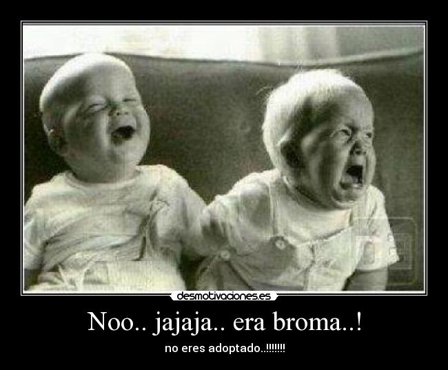 Noo.. jajaja.. era broma..! -
