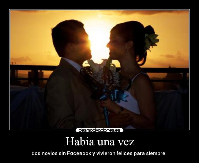 Habia una vez - dos novios sin Fαceвooк y vivieron felices para siempre. ヅ