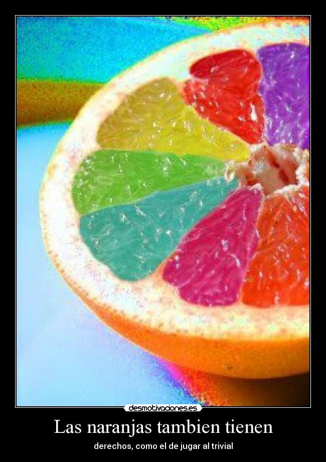 Las naranjas tambien tienen - derechos, como el de jugar al trivial