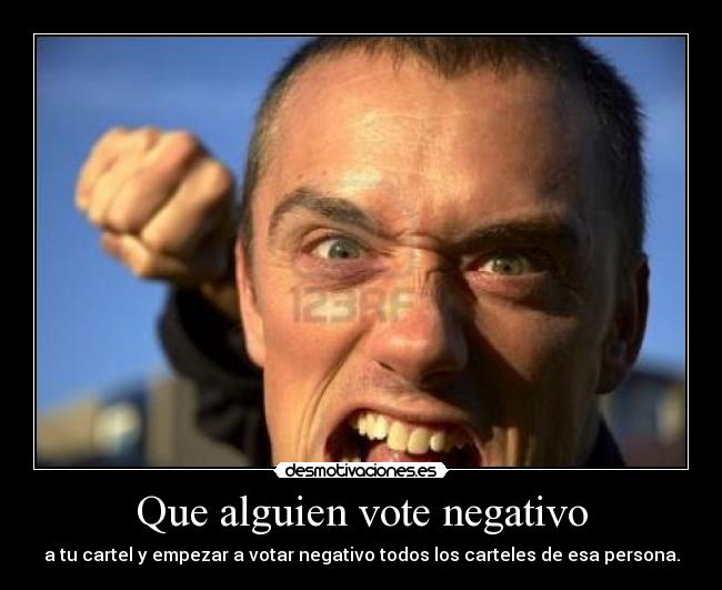 Que alguien vote negativo - a tu cartel y empezar a votar negativo todos los carteles de esa persona.