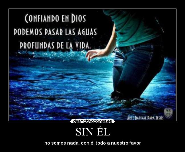 SIN ÉL - no somos nada, con él todo a nuestro favor
