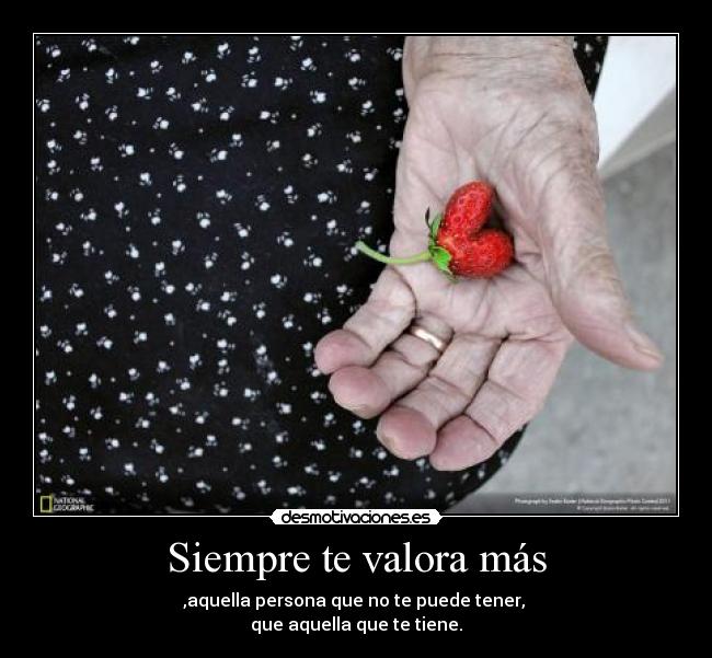 Siempre te valora más -
