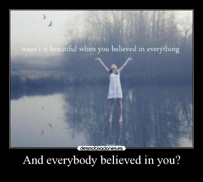 And everybody believed in you? - 