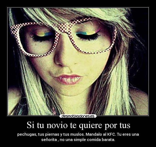 Si tu novio te quiere por tus - 