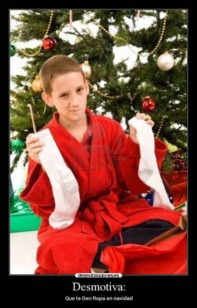 Desmotiva: - Que te Den Ropa en navidad