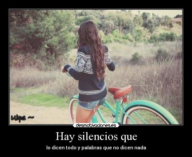 Hay silencios que - lo dicen todo y palabras que no dicen nada