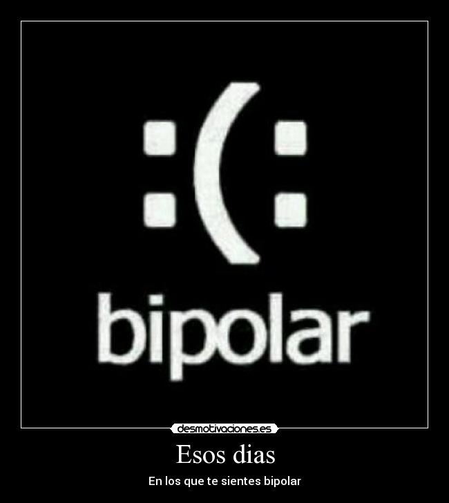 Esos dias - En los que te sientes bipolar