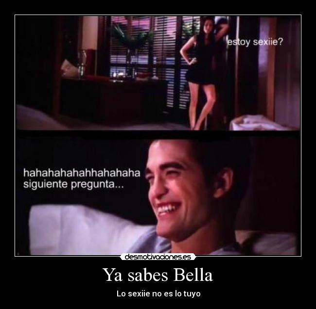Ya sabes Bella - Lo sexiie no es lo tuyo