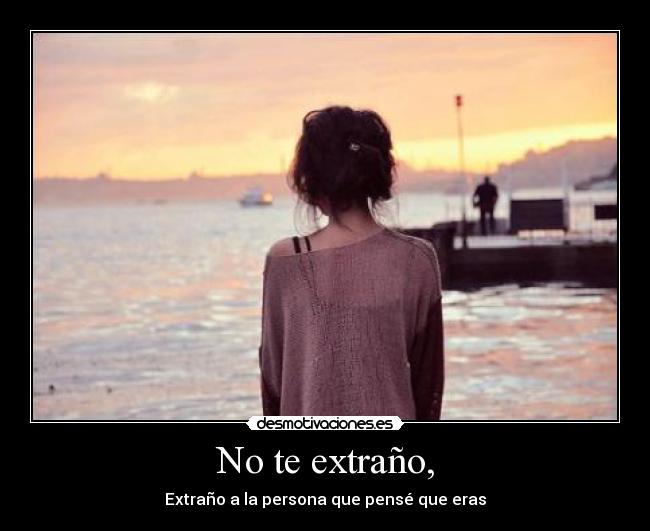 No te extraño, -