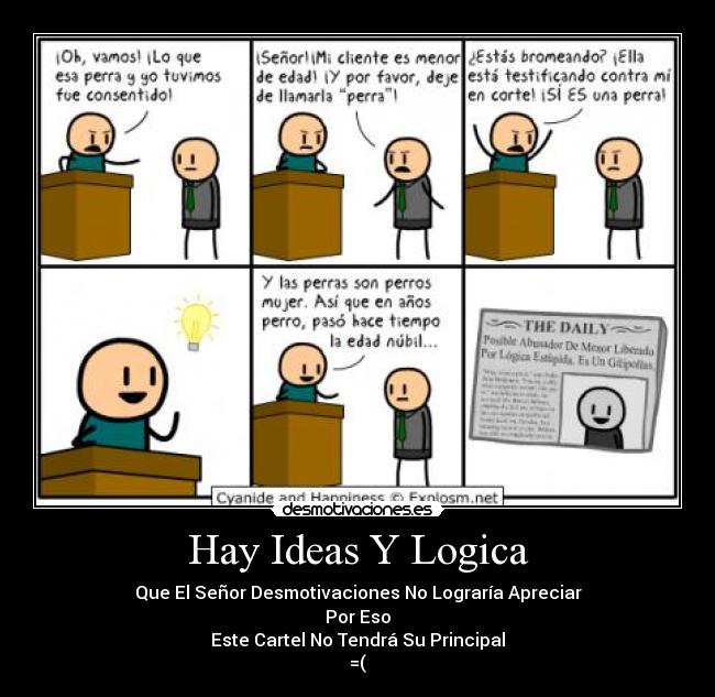 Hay Ideas Y Logica - Que El Señor Desmotivaciones No Lograría Apreciar
Por Eso
Este Cartel No Tendrá Su Principal
=(