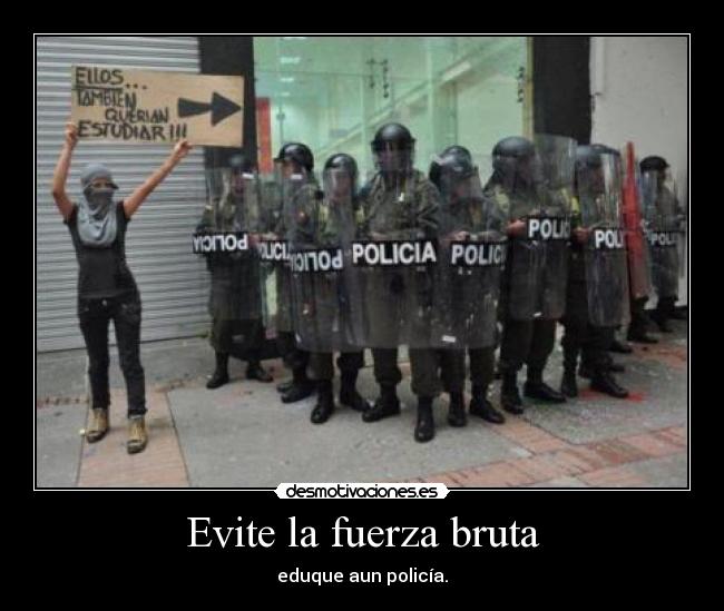 Evite la fuerza bruta - eduque aun policía.