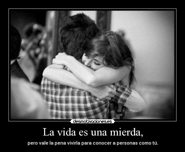La vida es una mierda, - 