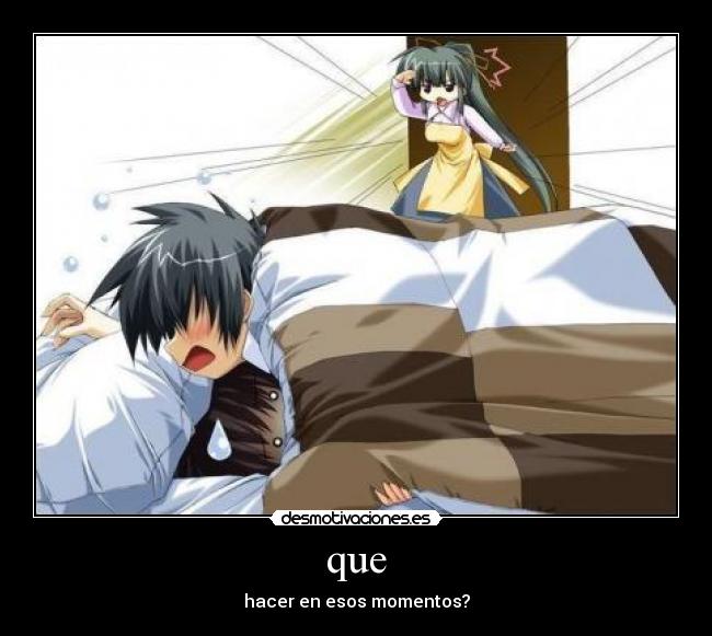 que - hacer en esos momentos?