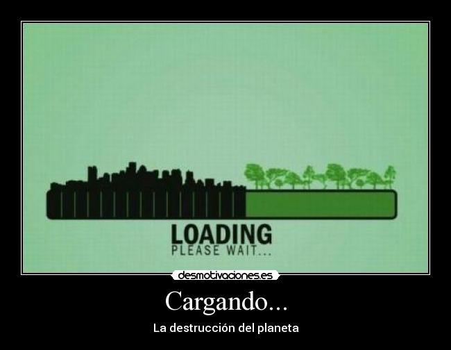 carteles cargando loading destruccion del planeta desmotivaciones