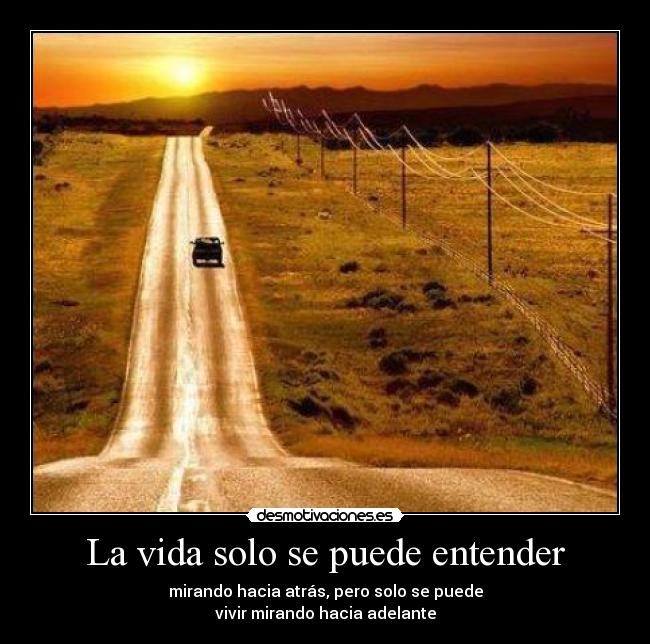 La vida solo se puede entender -