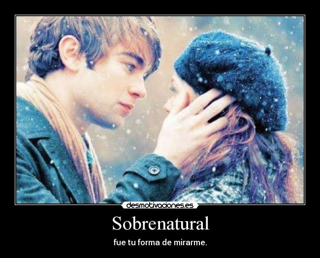 Sobrenatural - fue tu forma de mirarme.