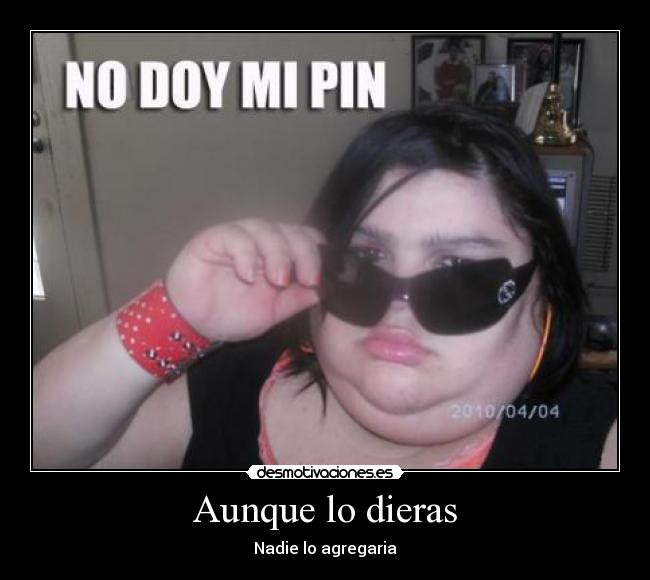 Aunque lo dieras - Nadie lo agregaria