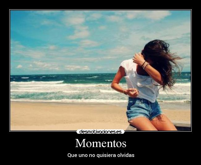 Momentos - Que uno no quisiera olvidas