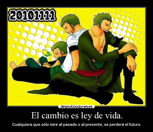 El cambio es ley de vida. -