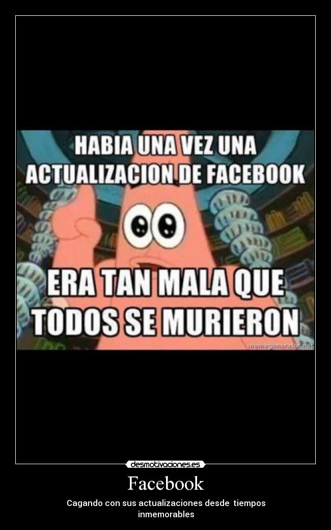 Facebook - Cagando con sus actualizaciones desde tiempos
inmemorables
