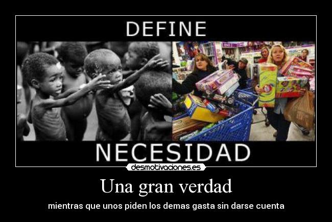 Una gran verdad - mientras que unos piden los demas gasta sin darse cuenta