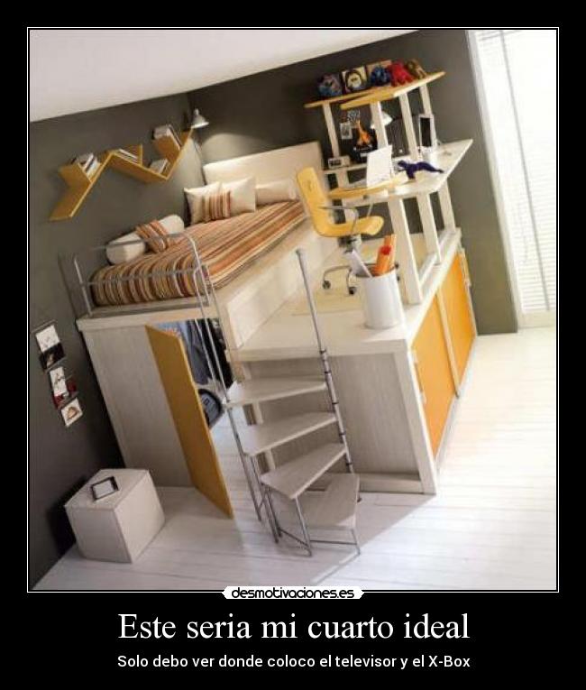 Este seria mi cuarto ideal Desmotivaciones
