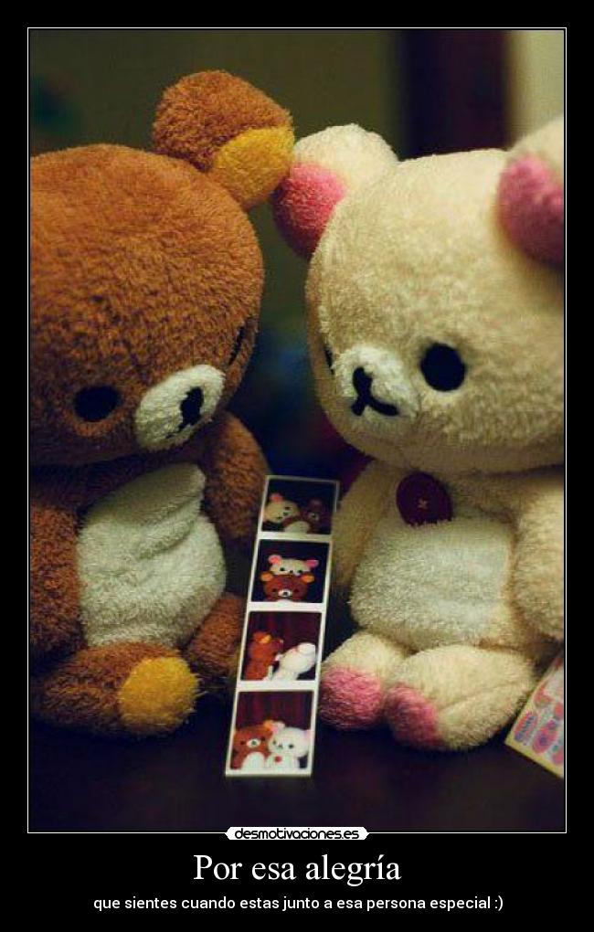 Por esa alegría - que sientes cuando estas junto a esa persona especial :)