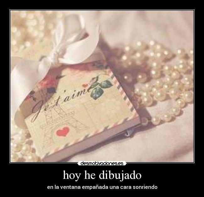 hoy he dibujado - en la ventana empañada una cara sonriendo