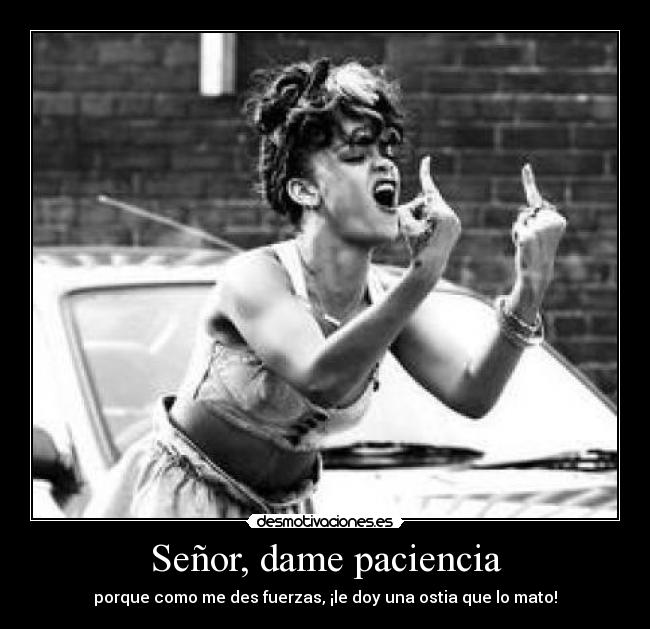 Señor, dame paciencia - 