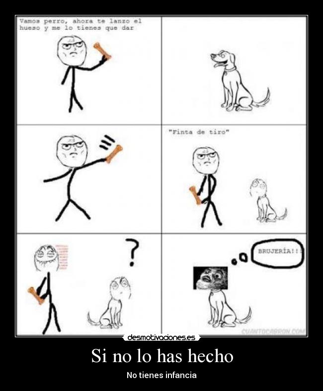 Si no lo has hecho - No tienes infancia